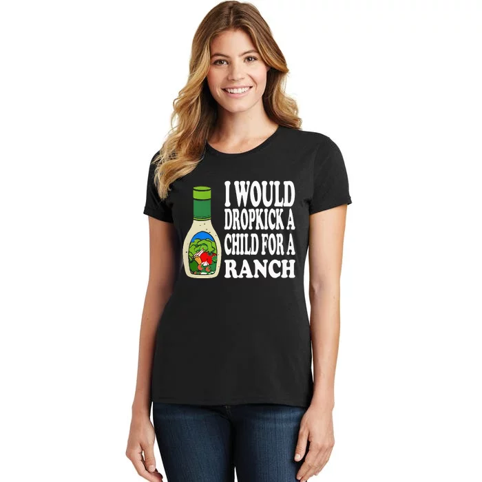 Funny I Would Dropkick A Child For Ranch Women's T-Shirt