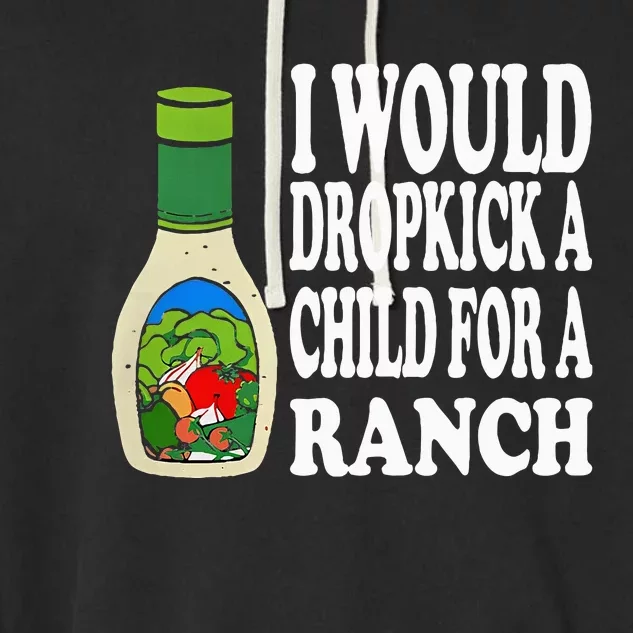 Funny I Would Dropkick A Child For Ranch Garment-Dyed Fleece Hoodie