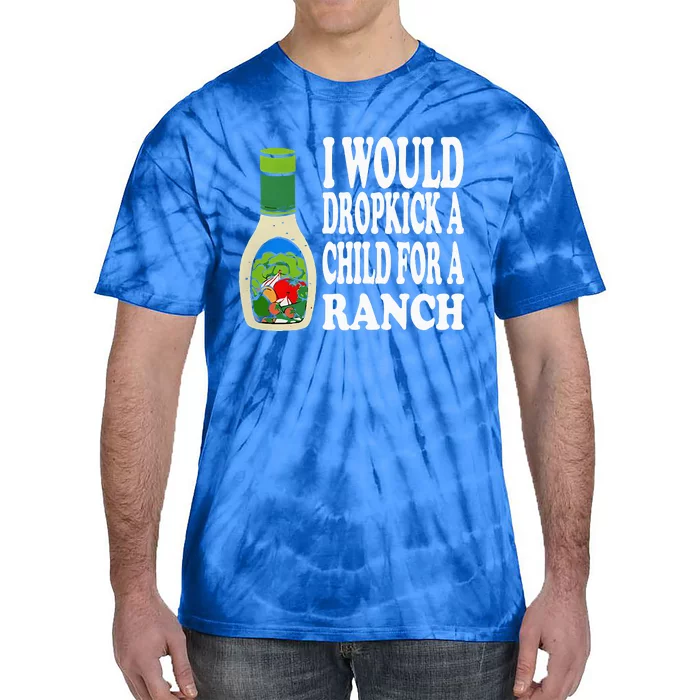 Funny I Would Dropkick A Child For Ranch Tie-Dye T-Shirt