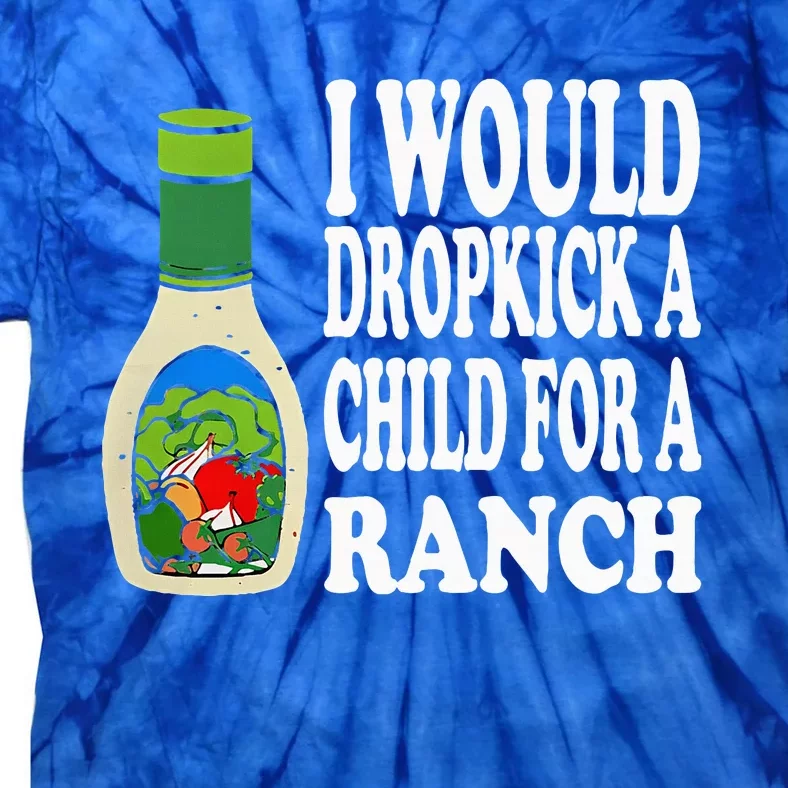 Funny I Would Dropkick A Child For Ranch Tie-Dye T-Shirt