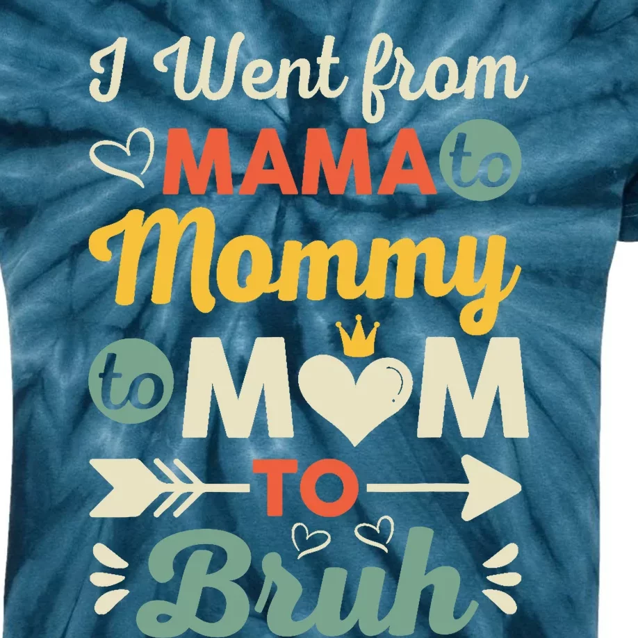 Funny I Went from Mama to Mommy to Mom to Bruh Kids Tie-Dye T-Shirt