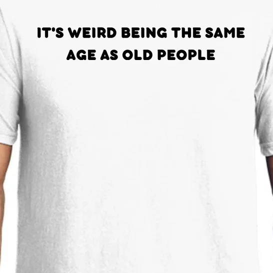 Funny It's Weird Being The Same Age As Old People Design Pajama Set