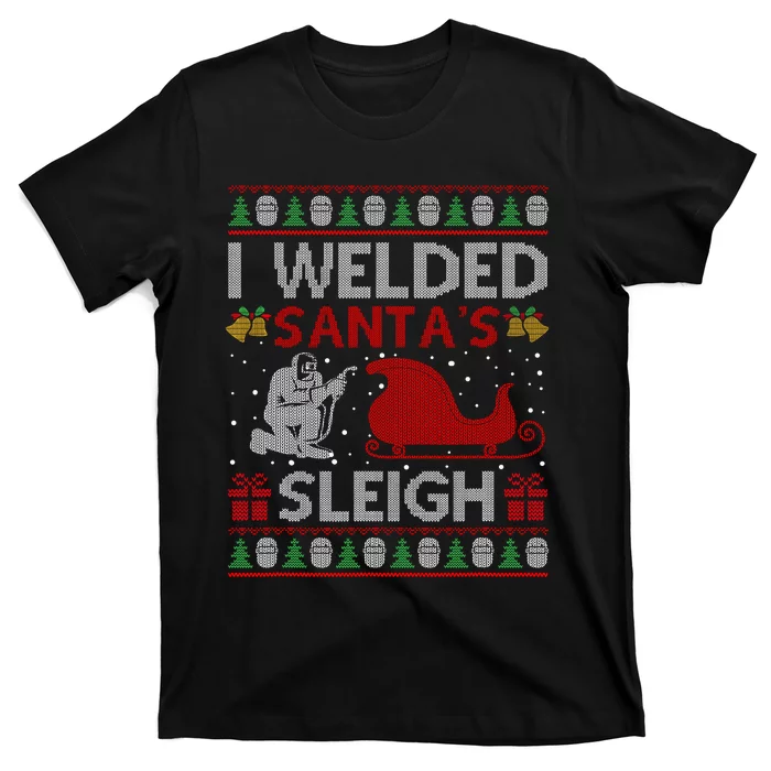 Funny I Welded Santa’S Sleigh Gift Ugly Welder Christmas T-Shirt