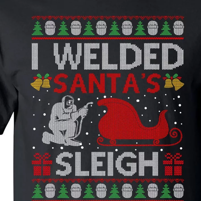 Funny I Welded Santa’S Sleigh Gift Ugly Welder Christmas Tall T-Shirt