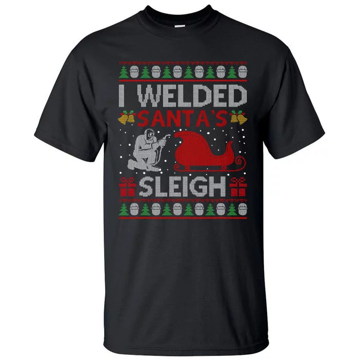 Funny I Welded Santa’S Sleigh Gift Ugly Welder Christmas Tall T-Shirt