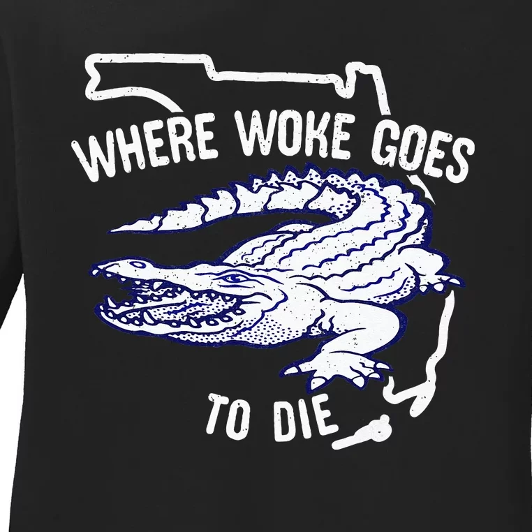 Florida Is Where Woke Goes To Die DeSantis Florida Funny Ladies Long Sleeve Shirt