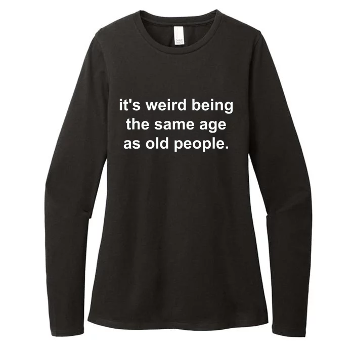 Funny ItS Weird Being The Same Age As Old People Womens CVC Long Sleeve Shirt