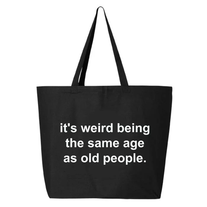 Funny ItS Weird Being The Same Age As Old People 25L Jumbo Tote