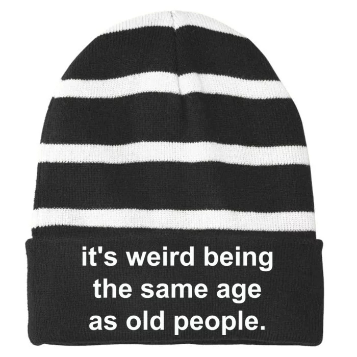 Funny ItS Weird Being The Same Age As Old People Striped Beanie with Solid Band