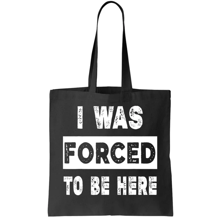 Funny I Was Forced To Be Here Funny Gift Tote Bag