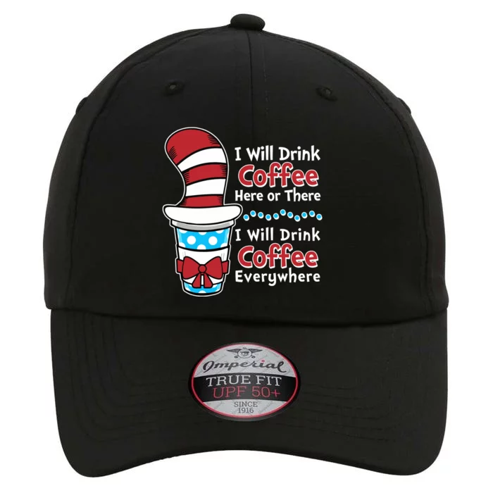 Funny I Will Drink Coffee Here Or There Everywhere The Original Performance Cap