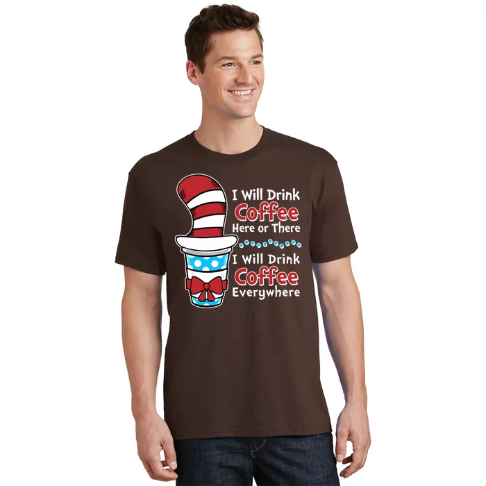 Funny I Will Drink Coffee Here Or There Everywhere T-Shirt