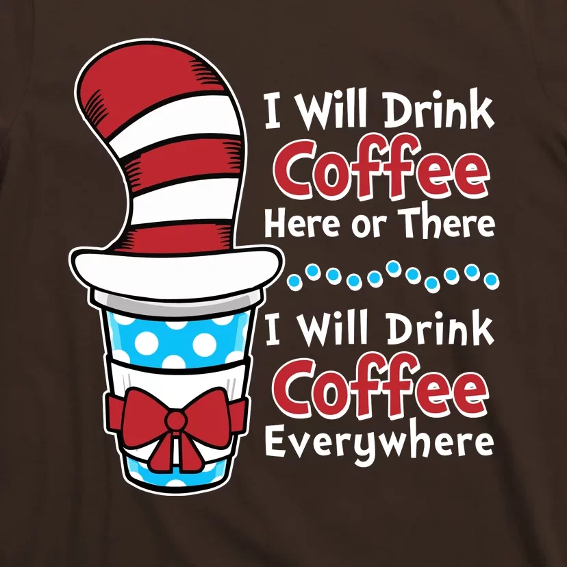 Funny I Will Drink Coffee Here Or There Everywhere T-Shirt