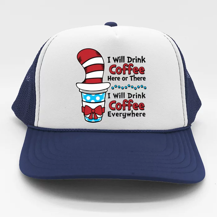 Funny I Will Drink Coffee Here Or There Everywhere Trucker Hat