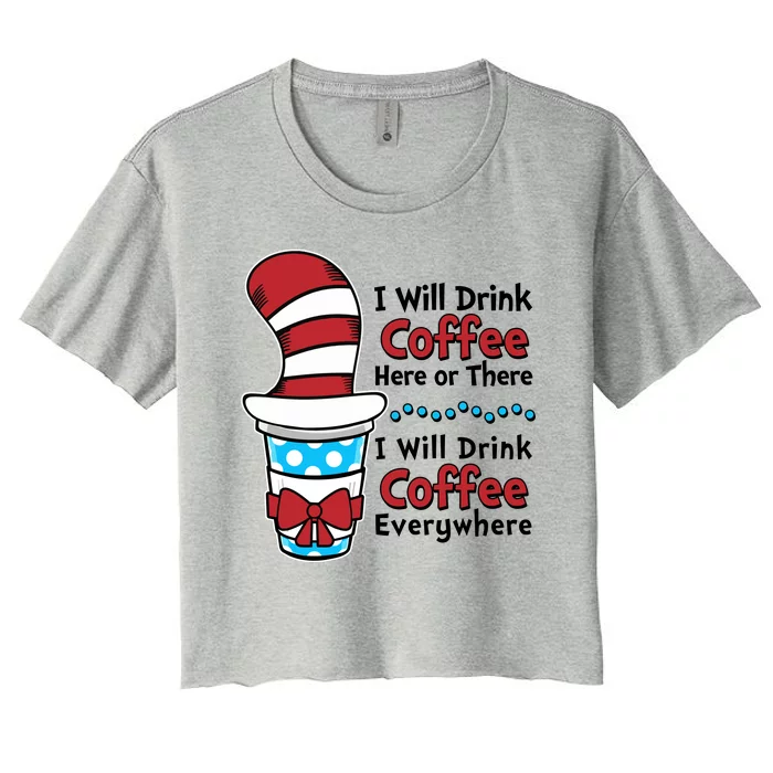 Funny I Will Drink Coffee Here Or There Everywhere Women's Crop Top Tee