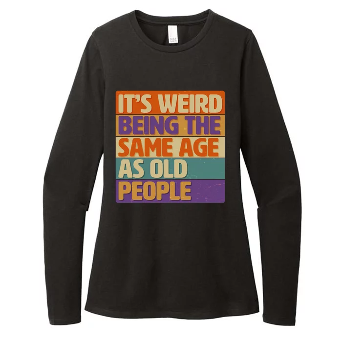 Funny It's Weird Being The Same Age As Old People Womens CVC Long Sleeve Shirt