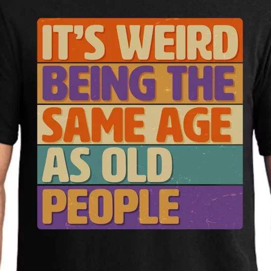 Funny It's Weird Being The Same Age As Old People Pajama Set