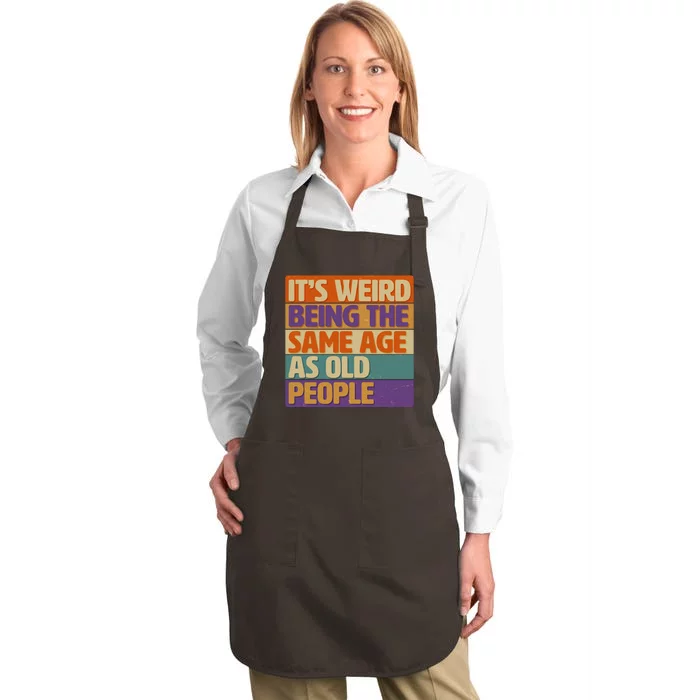 Funny It's Weird Being The Same Age As Old People Full-Length Apron With Pocket