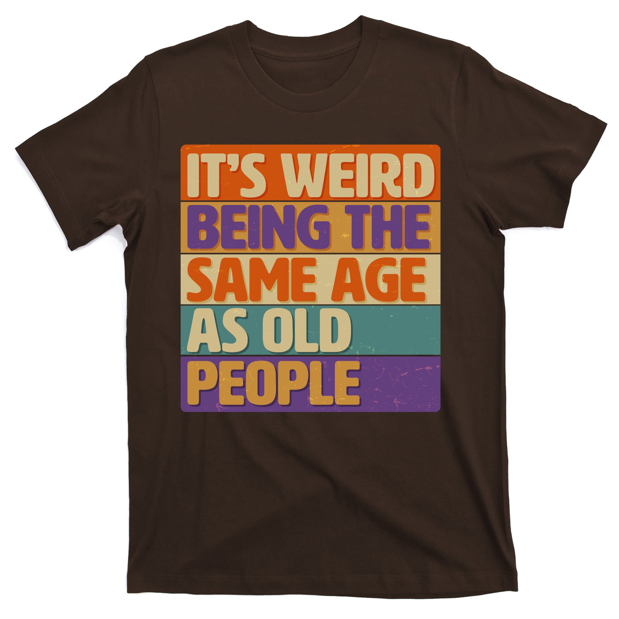 Funny It's Weird Being The Same Age As Old People T-Shirt | TeeShirtPalace