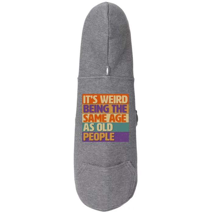 Funny It's Weird Being The Same Age As Old People Doggie 3-End Fleece Hoodie