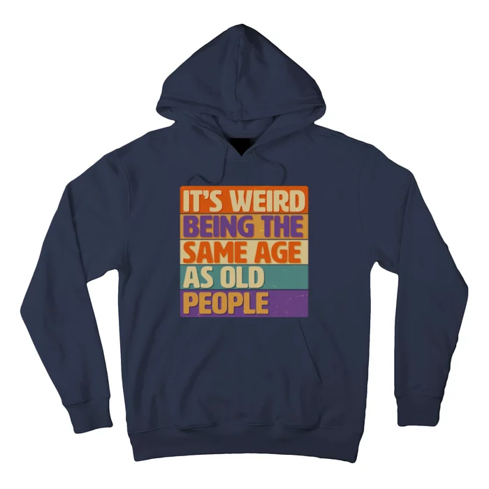 Funny It's Weird Being The Same Age As Old People Hoodie