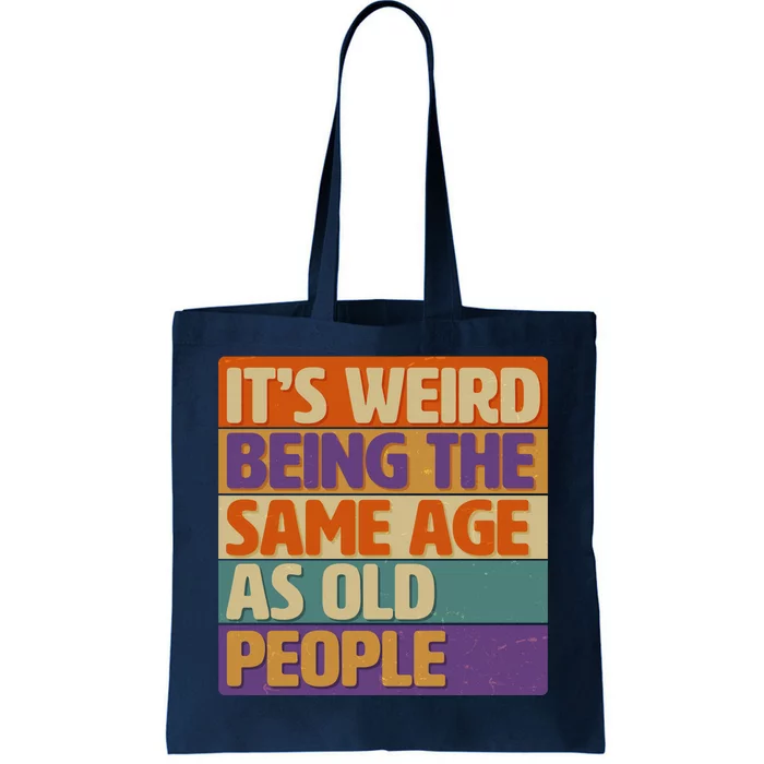 Funny It's Weird Being The Same Age As Old People Tote Bag