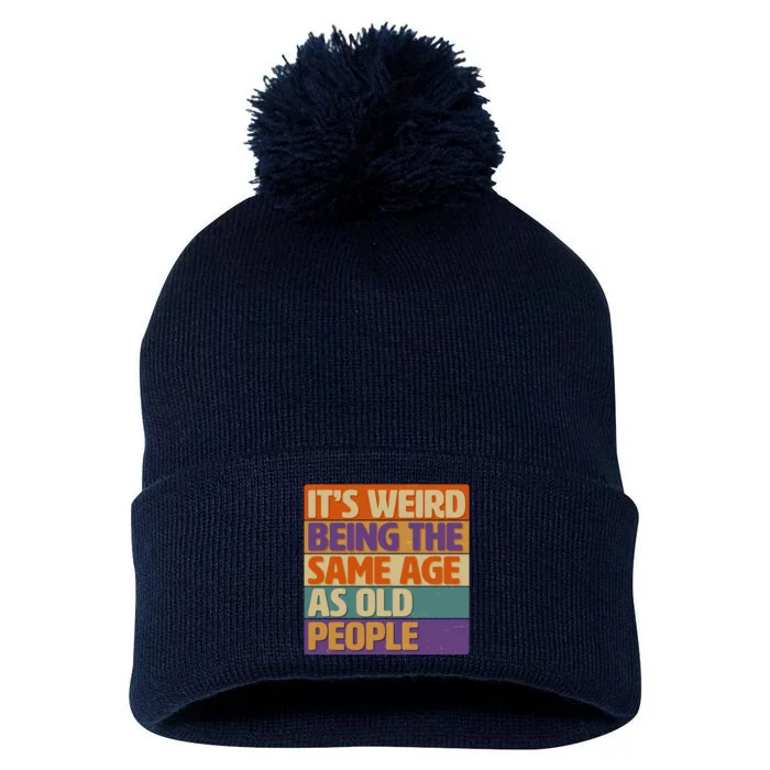 Funny It's Weird Being The Same Age As Old People Pom Pom 12in Knit Beanie