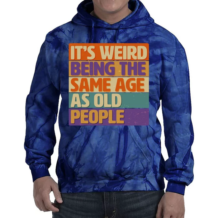 Funny It's Weird Being The Same Age As Old People Tie Dye Hoodie