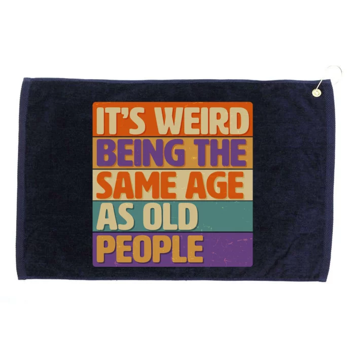 Funny It's Weird Being The Same Age As Old People Grommeted Golf Towel