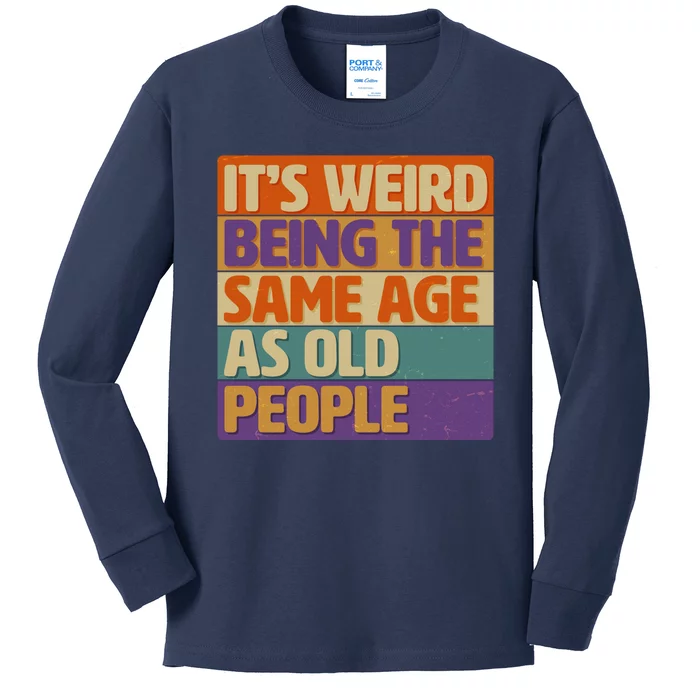 Funny It's Weird Being The Same Age As Old People Kids Long Sleeve Shirt