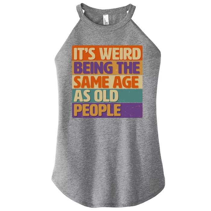 Funny It's Weird Being The Same Age As Old People Women’s Perfect Tri Rocker Tank