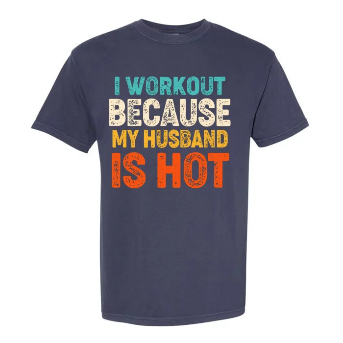 Funny I Workout Because My Husband Is Hot Garment-Dyed Heavyweight T-Shirt