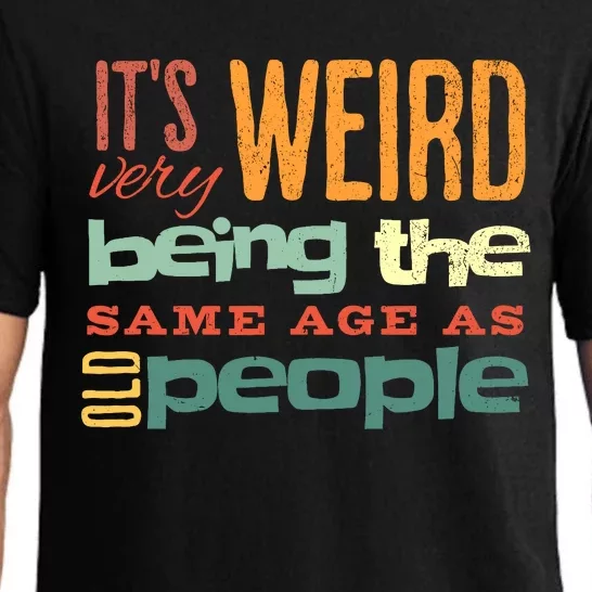 Funny ItS Weird Being The Same Age As Old People Sarcastic Pajama Set