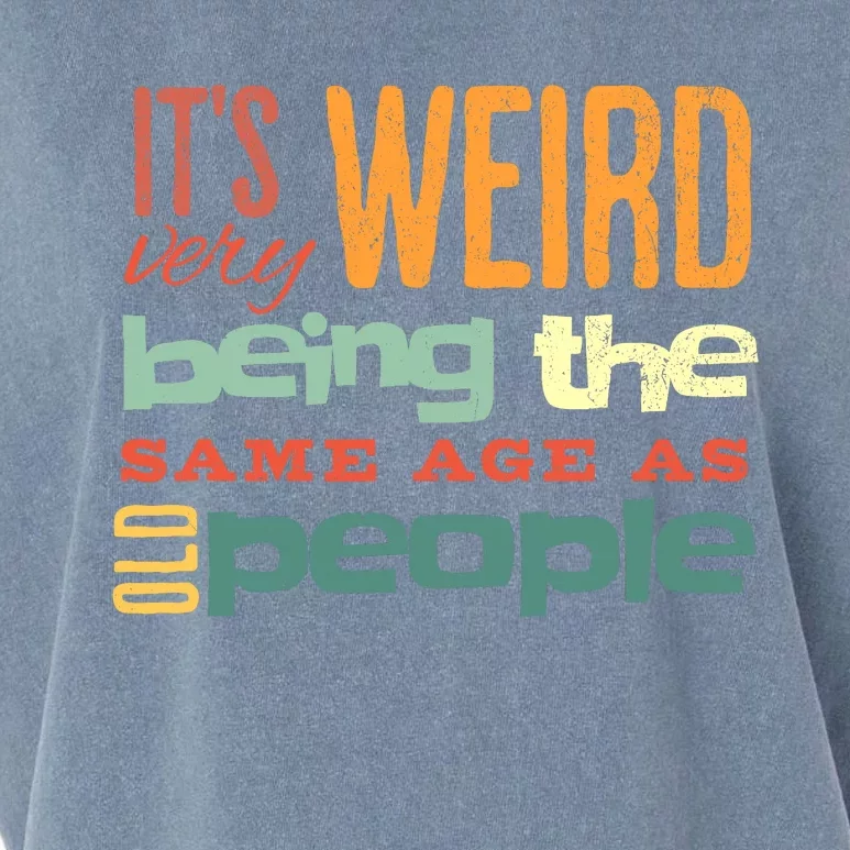 Funny ItS Weird Being The Same Age As Old People Sarcastic Garment-Dyed Women's Muscle Tee