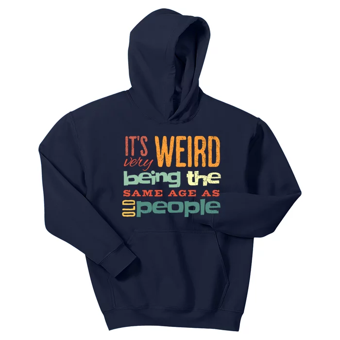 Funny ItS Weird Being The Same Age As Old People Sarcastic Kids Hoodie