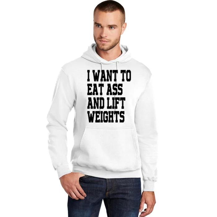 Funny I Want To Eat Ass And Lift Weights Hoodie