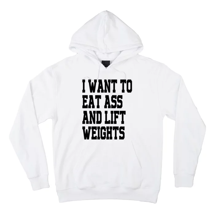 Funny I Want To Eat Ass And Lift Weights Hoodie