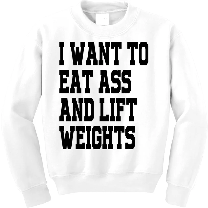 Funny I Want To Eat Ass And Lift Weights Kids Sweatshirt