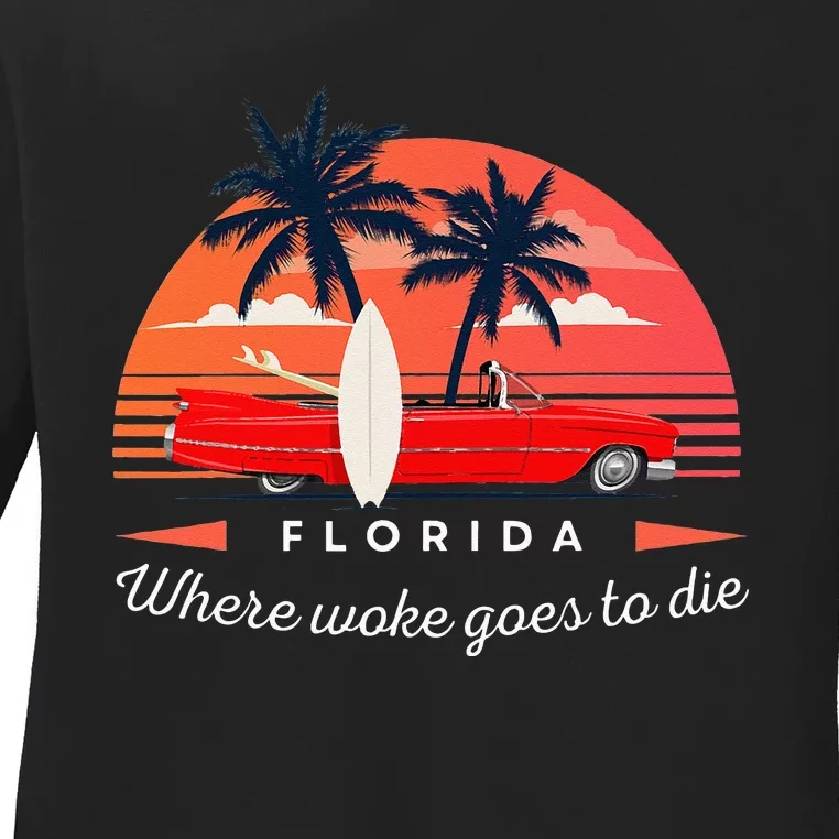 Florida Is Where Woke Goes To Die Ladies Long Sleeve Shirt