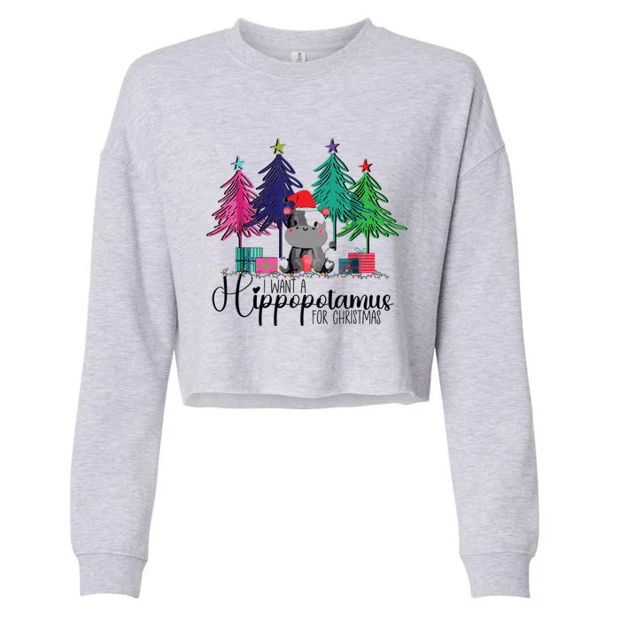 Funny I Want A Hippopotamus For Christmas Trees Hippo Xmas Cropped Pullover Crew