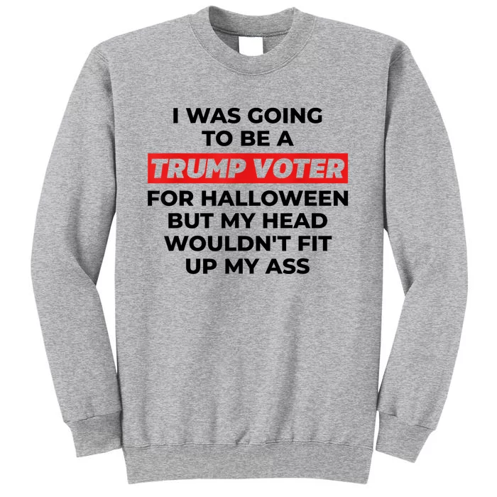 Funny I Was Going To Be A Trump Voter For Halloween But... Tall Sweatshirt