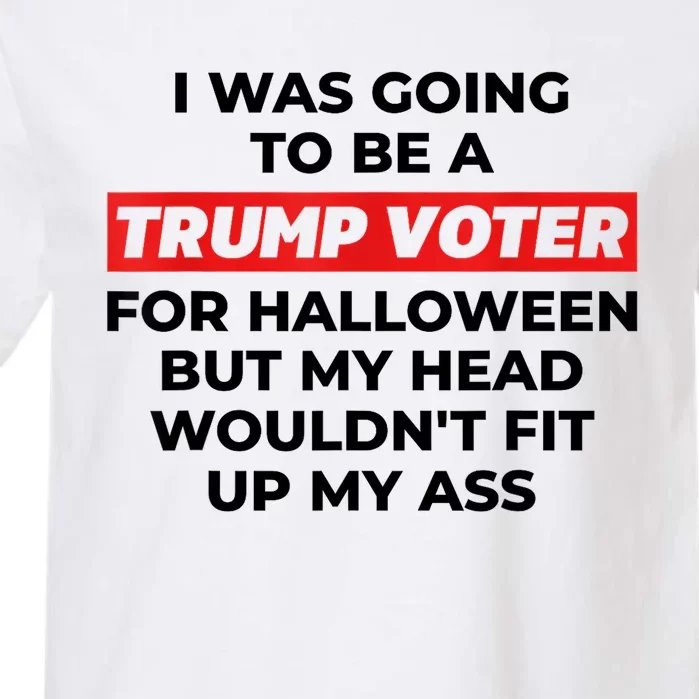 Funny I Was Going To Be A Trump Voter For Halloween But... Garment-Dyed Heavyweight T-Shirt