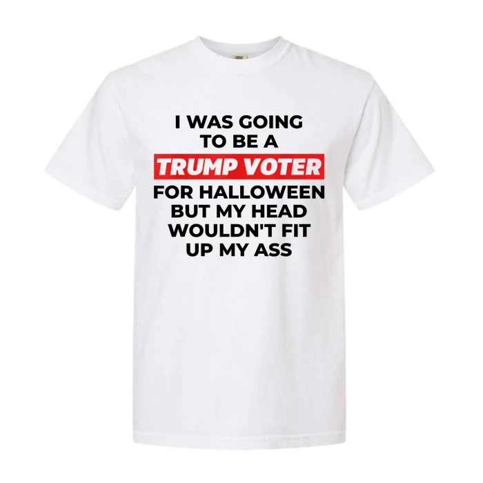 Funny I Was Going To Be A Trump Voter For Halloween But... Garment-Dyed Heavyweight T-Shirt