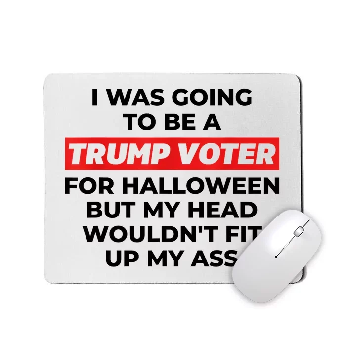 Funny I Was Going To Be A Trump Voter For Halloween But... Mousepad