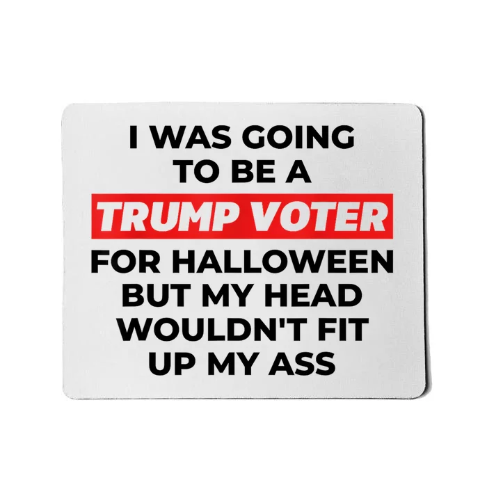 Funny I Was Going To Be A Trump Voter For Halloween But... Mousepad