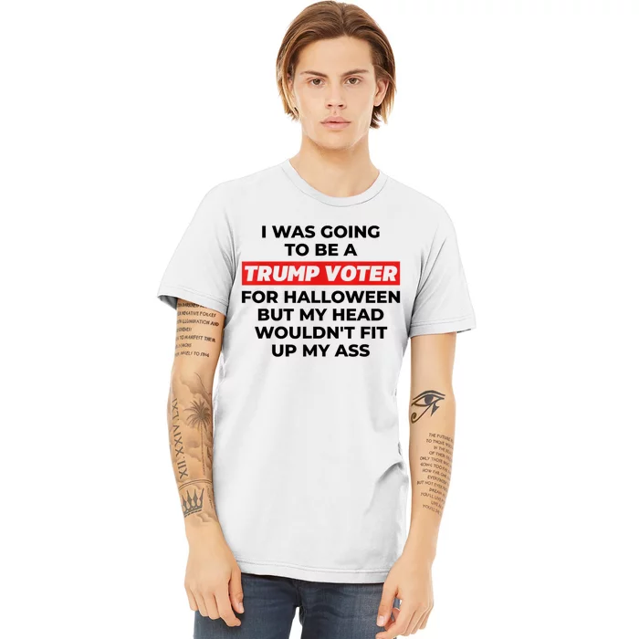 Funny I Was Going To Be A Trump Voter For Halloween But... Premium T-Shirt