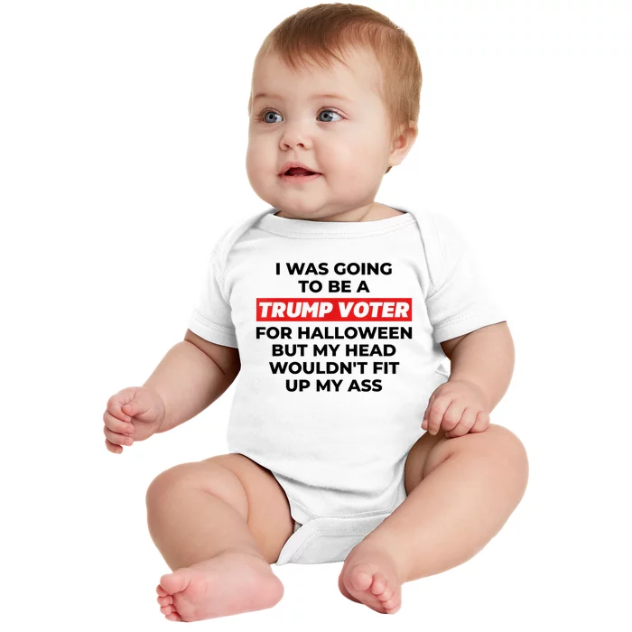 Funny I Was Going To Be A Trump Voter For Halloween But... Baby Bodysuit