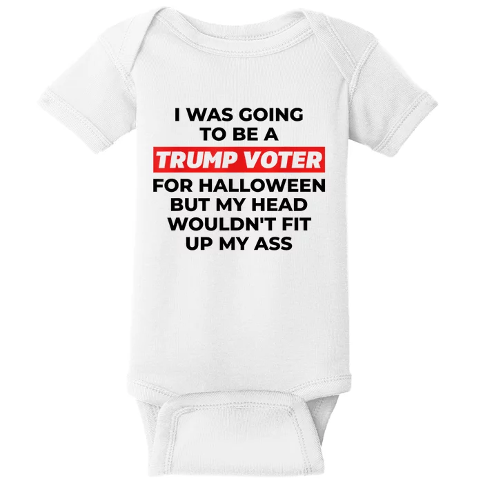 Funny I Was Going To Be A Trump Voter For Halloween But... Baby Bodysuit