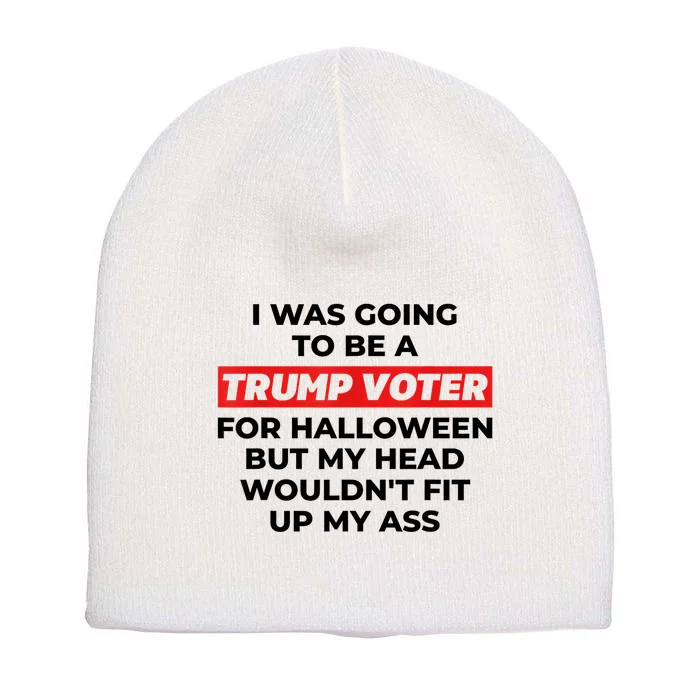 Funny I Was Going To Be A Trump Voter For Halloween But... Short Acrylic Beanie