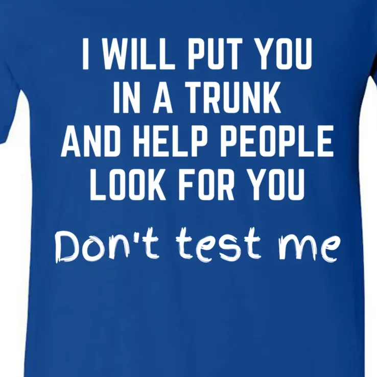 Funny I Will Put You In A Trunk And Help People Look For You Gift V-Neck T-Shirt